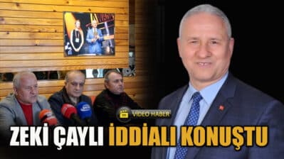 BAŞKAN ZEKİ ÇAYLI'DAN İDDİALI AÇIKLAMALAR