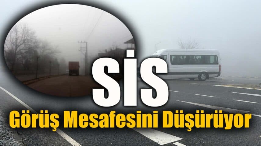 Bölgede sis görüş mesafesini düşürüyor