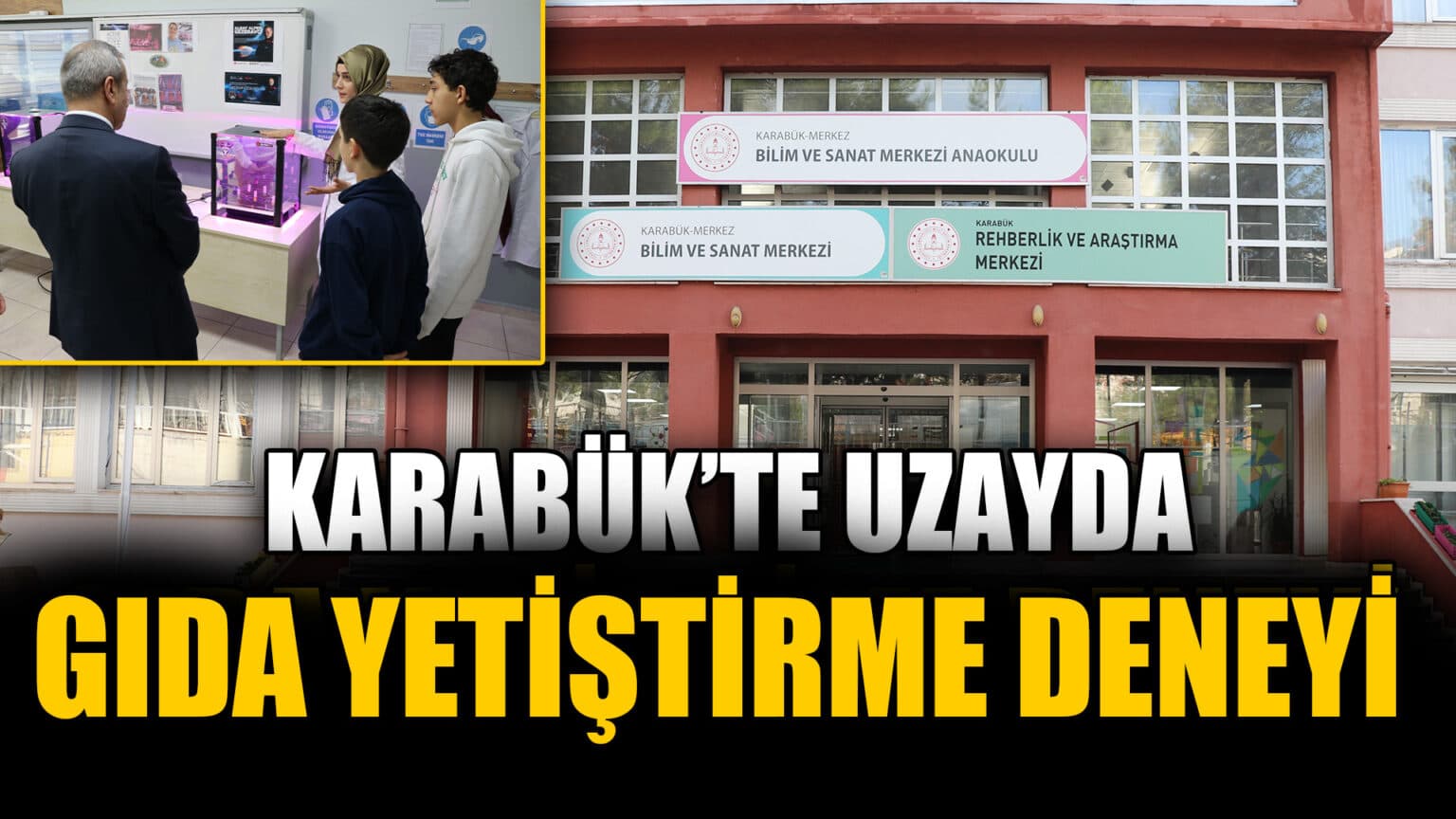 Karabük BİLSEM Öğrencilerinin Uzayda Gıda Ürünleri Yetiştirmek İçin Deneyleri Sürüyor