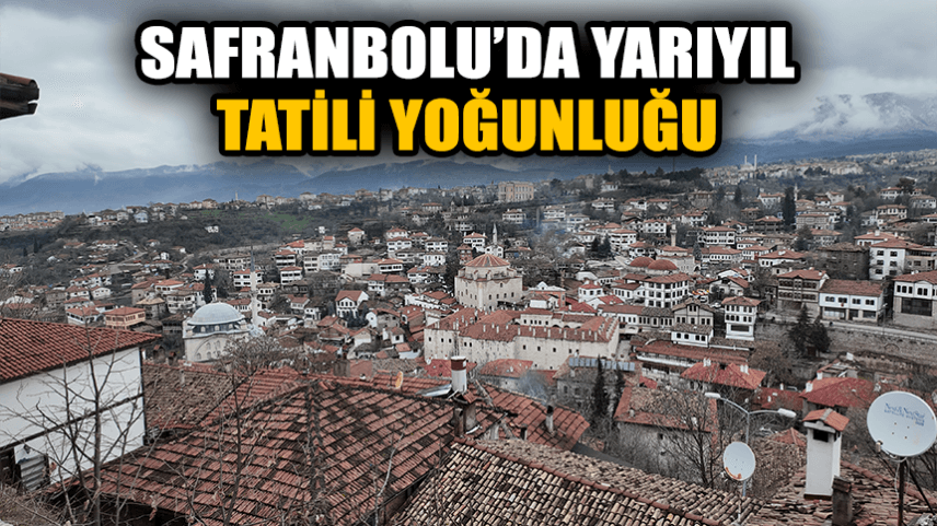 Safranbolu'da yarıyıl tatili yoğunluğu yaşanıyor
