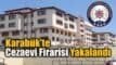 Karabük'te Cezaevi Firarisi Hükümlü Yakalandı