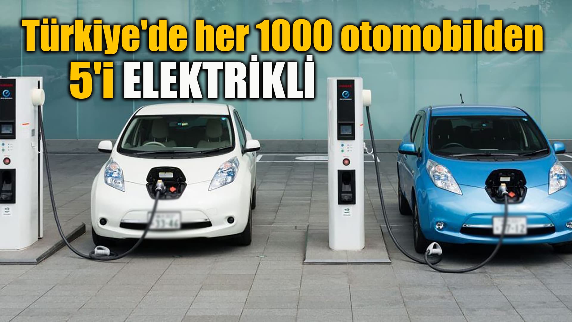 Türkiye'de Trafikteki Her 1000 Otomobilden 5'i Elektrikli