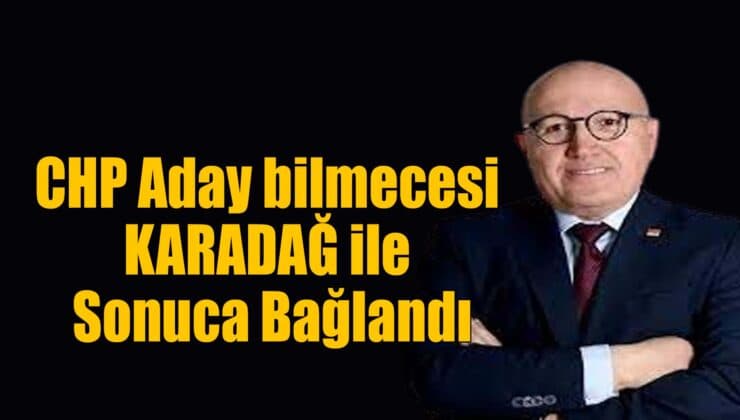 CHP’nin Adayı Bayram Karadağ Oldu