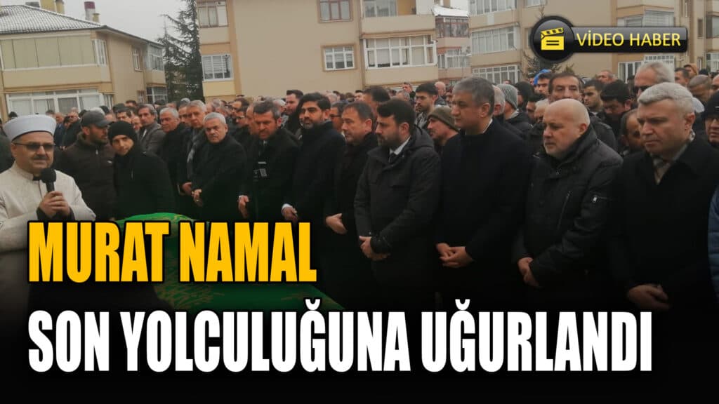Murat Namal Son Yolcuğuna Uğurlandı