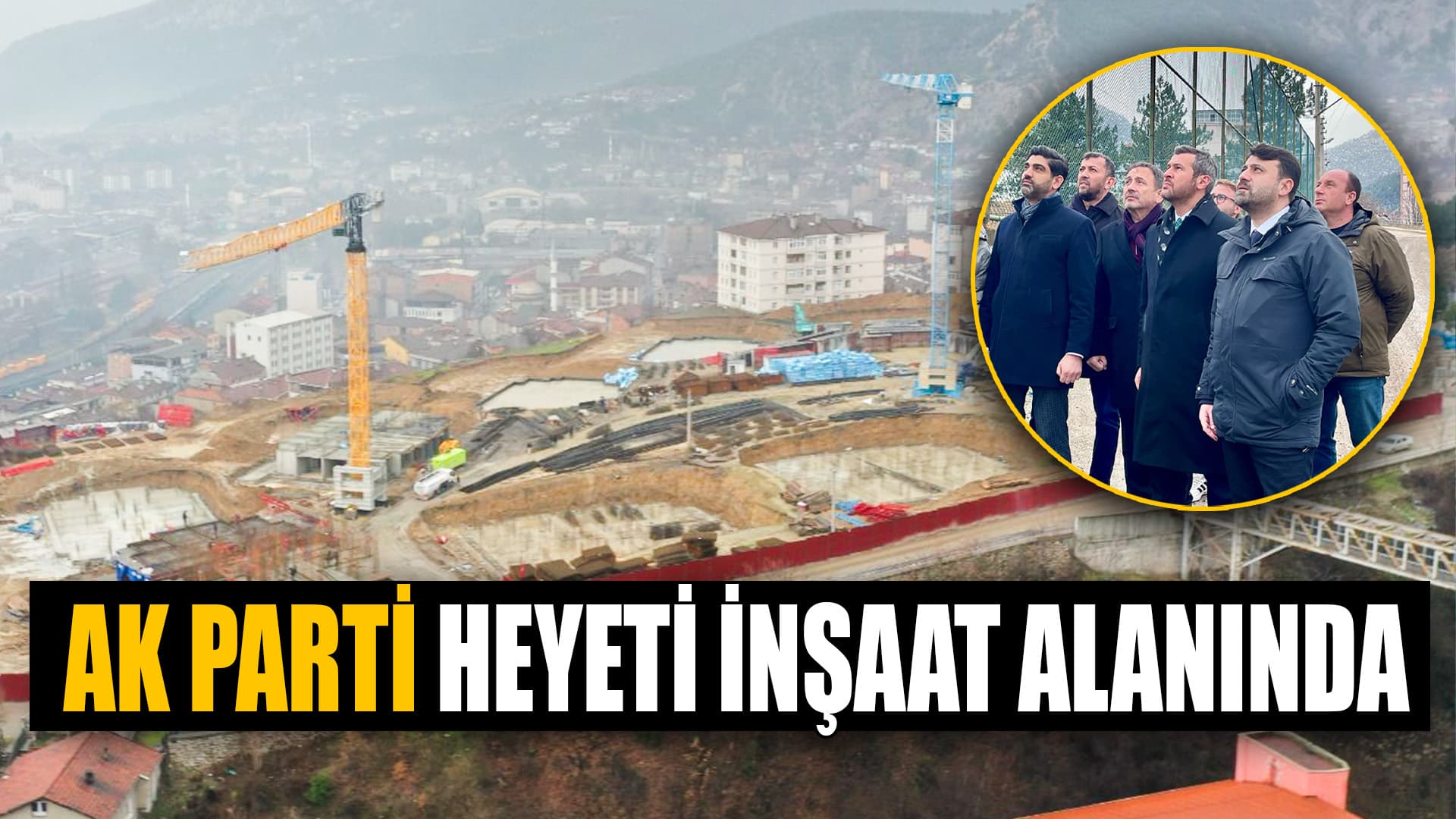 AK Parti Heyeti, "İlk Evim, İlk İş Yerim" Projesi İnşaat Alanında İncelemelerde Bulundu