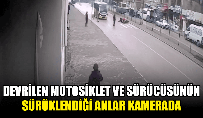 Devrilen motosiklet ve sürücüsünün sürüklenmesi güvenlik kamerasında