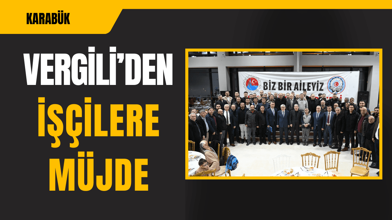 Başkan Vergili’den İşçilere Yeni Müjdeler