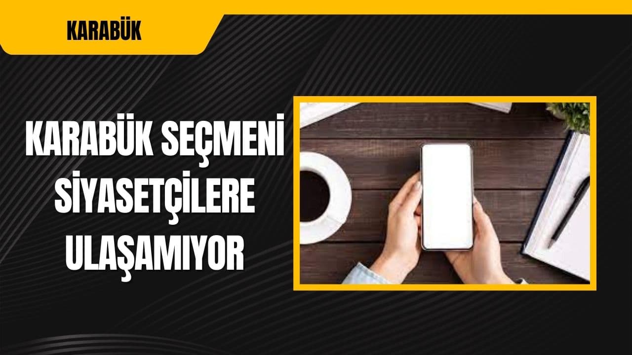 Karabük'te Siyasetçilerin Seçmenlerle İletişimi Sınıfta Kaldı