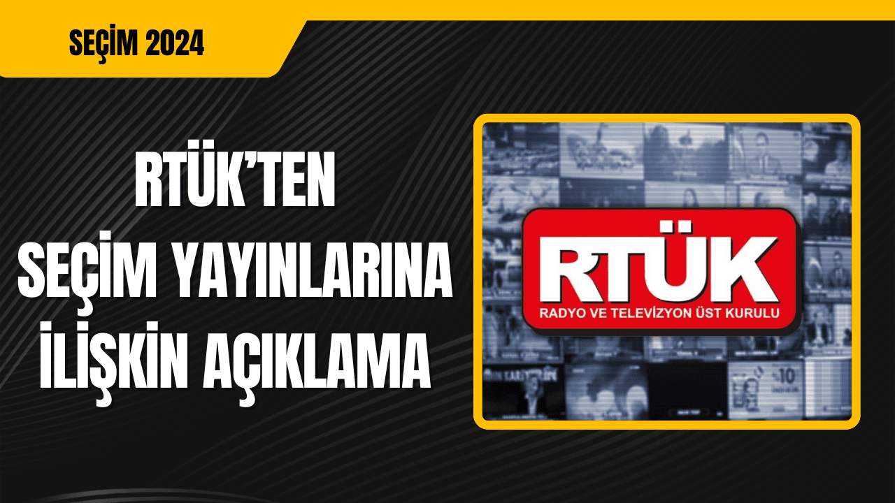 RTÜK'ten Seçim Yayınlarına İlişkin Açıklama