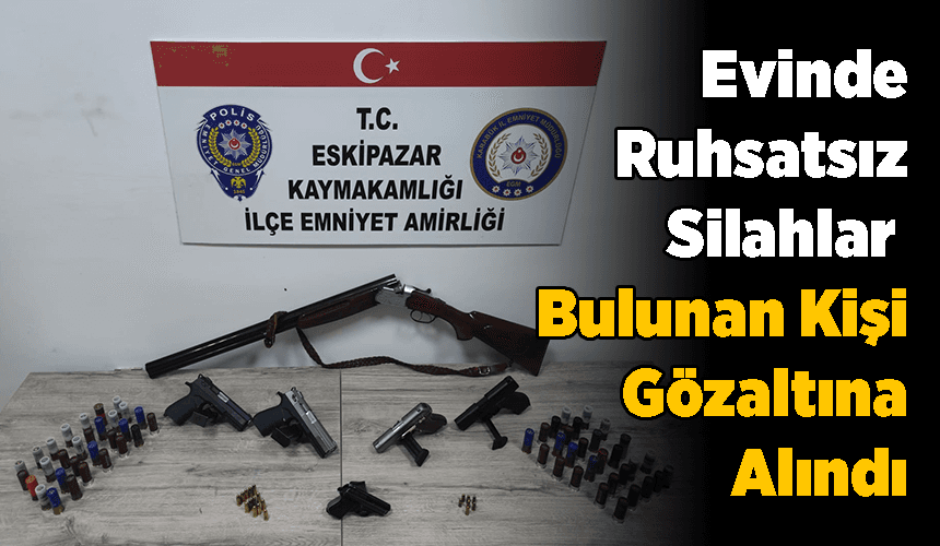 Karabük'te evinde ruhsatsız silahlar bulunan kişi gözaltına alındı