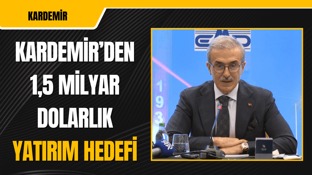 KARDEMİR'den 5 yıl içerisinde 1,5 milyar dolarlık yeni yatırım hedefi