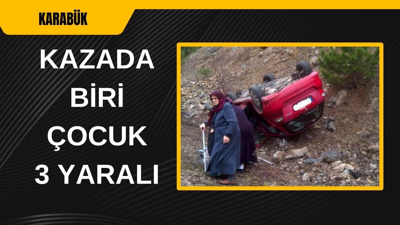 Karabük'te devrilen otomobildeki biri çocuk 3 kişi yaralandı