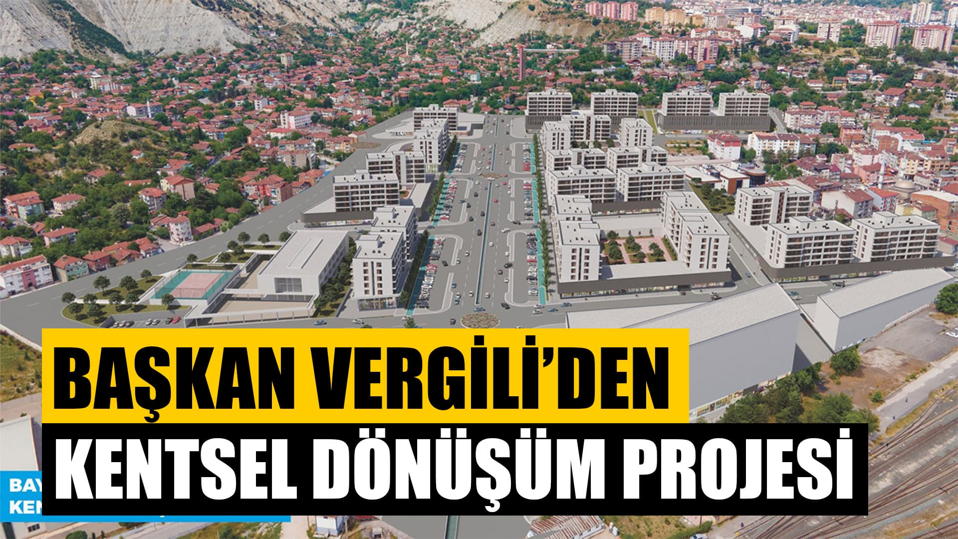 Başkan Vergili'den Bayır Mh. – Yeni Mh. – Atatürk Mh. Kentsel Dönüşüm Projesi