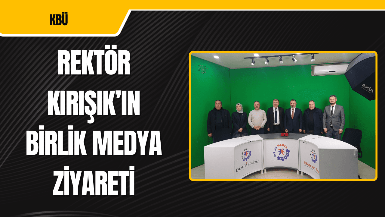 Rektör Kırışık'tan Birlik Medya'ya Ziyaret
