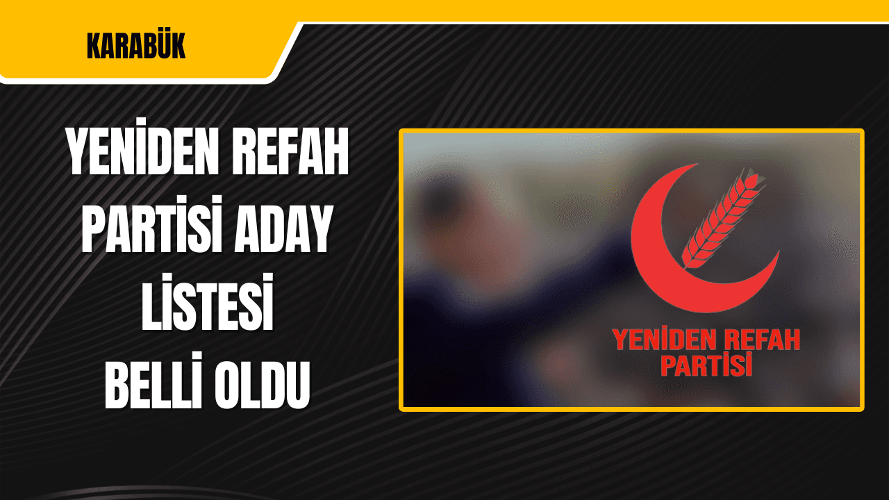 Yeniden Refah Partisi Aday Listesi Belli Oldu