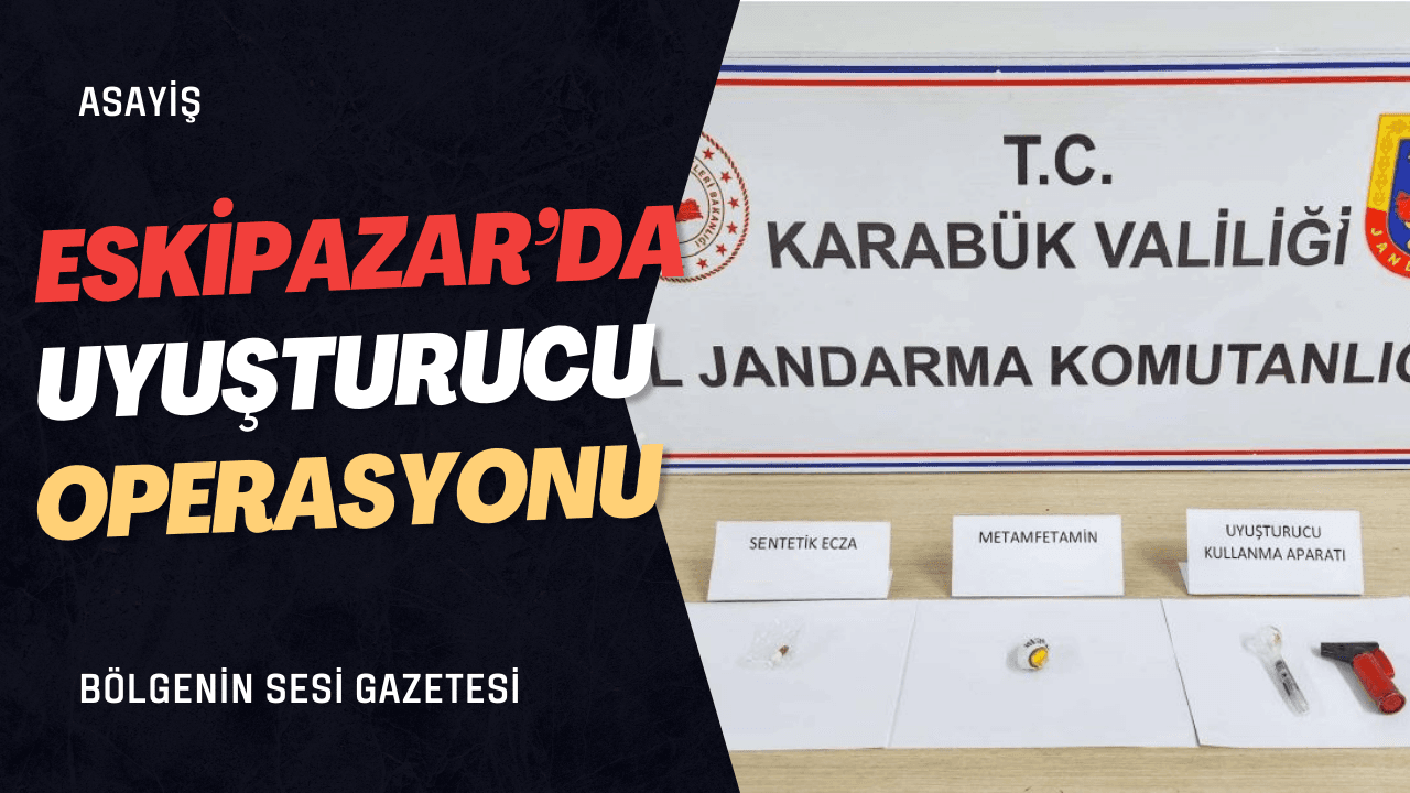 Eskipazar’da Uyuşturucu Operasyonu