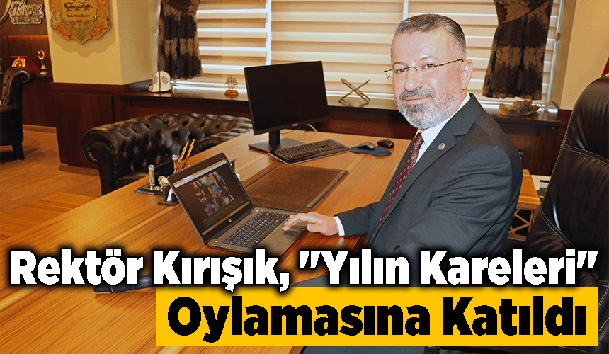 Karabük Üniversitesi Rektörü Prof. Dr. Kırışık, AA'nın "Yılın Kareleri" oylamasına katıldı