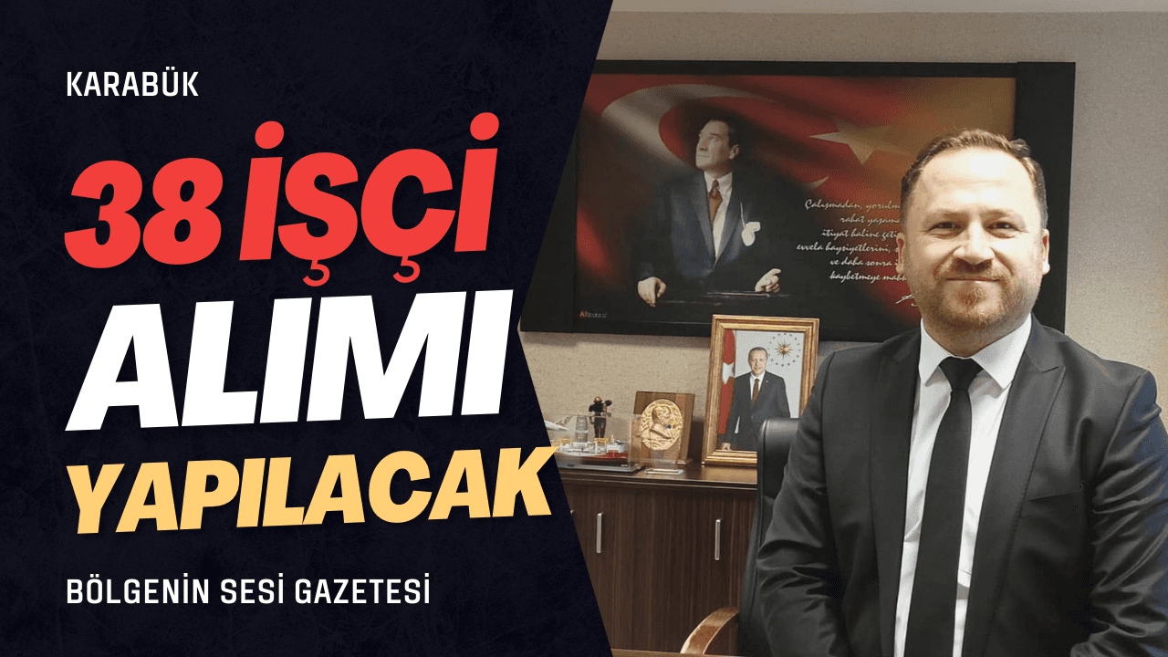 Sarıçam “Karabük’e 38 sürekli işçi alımı yapılacak”