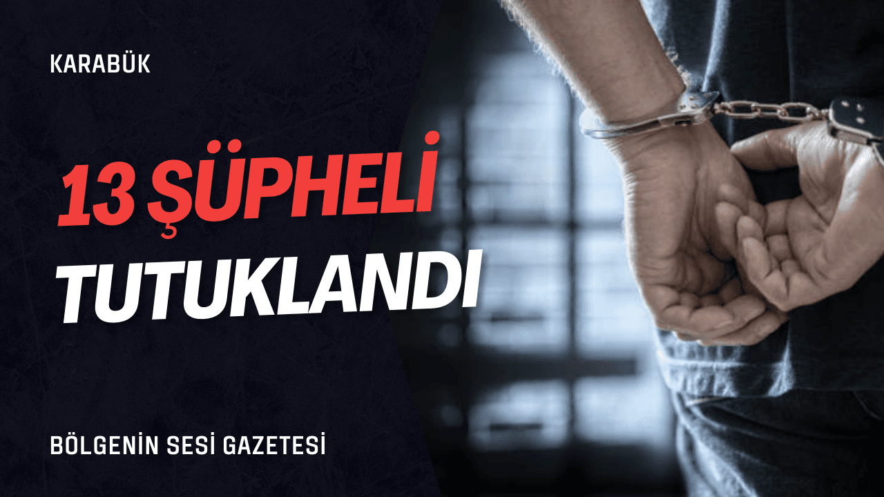 Karabük'te çeşitli suçlardan aranan 13 şüpheli tutuklandı