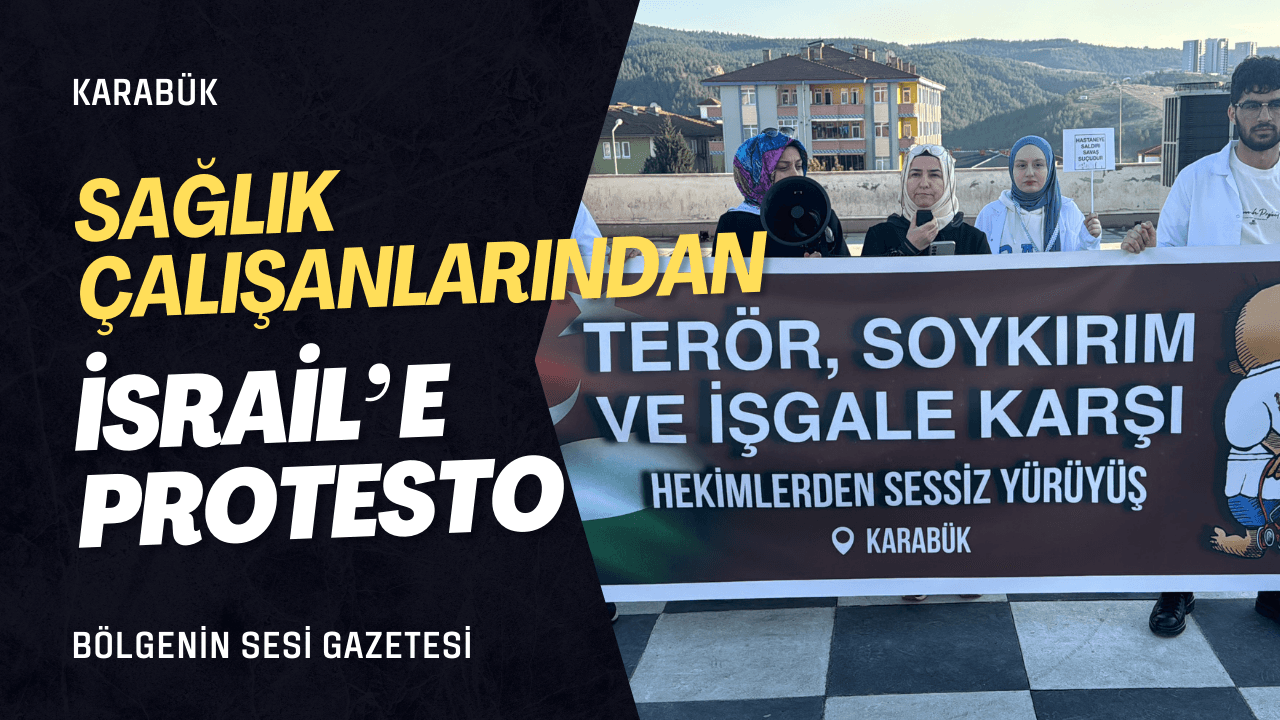 Karabük'te hekimler ve sağlık çalışanları, İsrail'in Gazze saldırılarını protesto etti