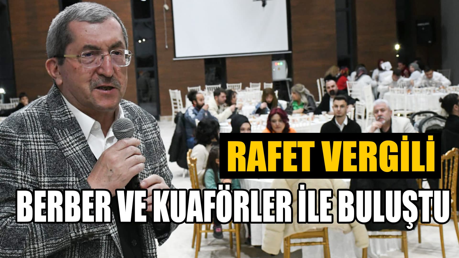 Başkan Vergili, Berberler ve Kuaförler ile Akşam Yemeğinde Buluştu