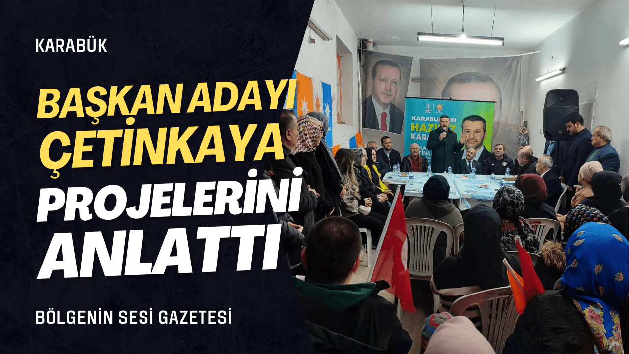 AK Parti Karabük Belediye Başkan Adayı Çetinkaya, Projelerini Anlattı