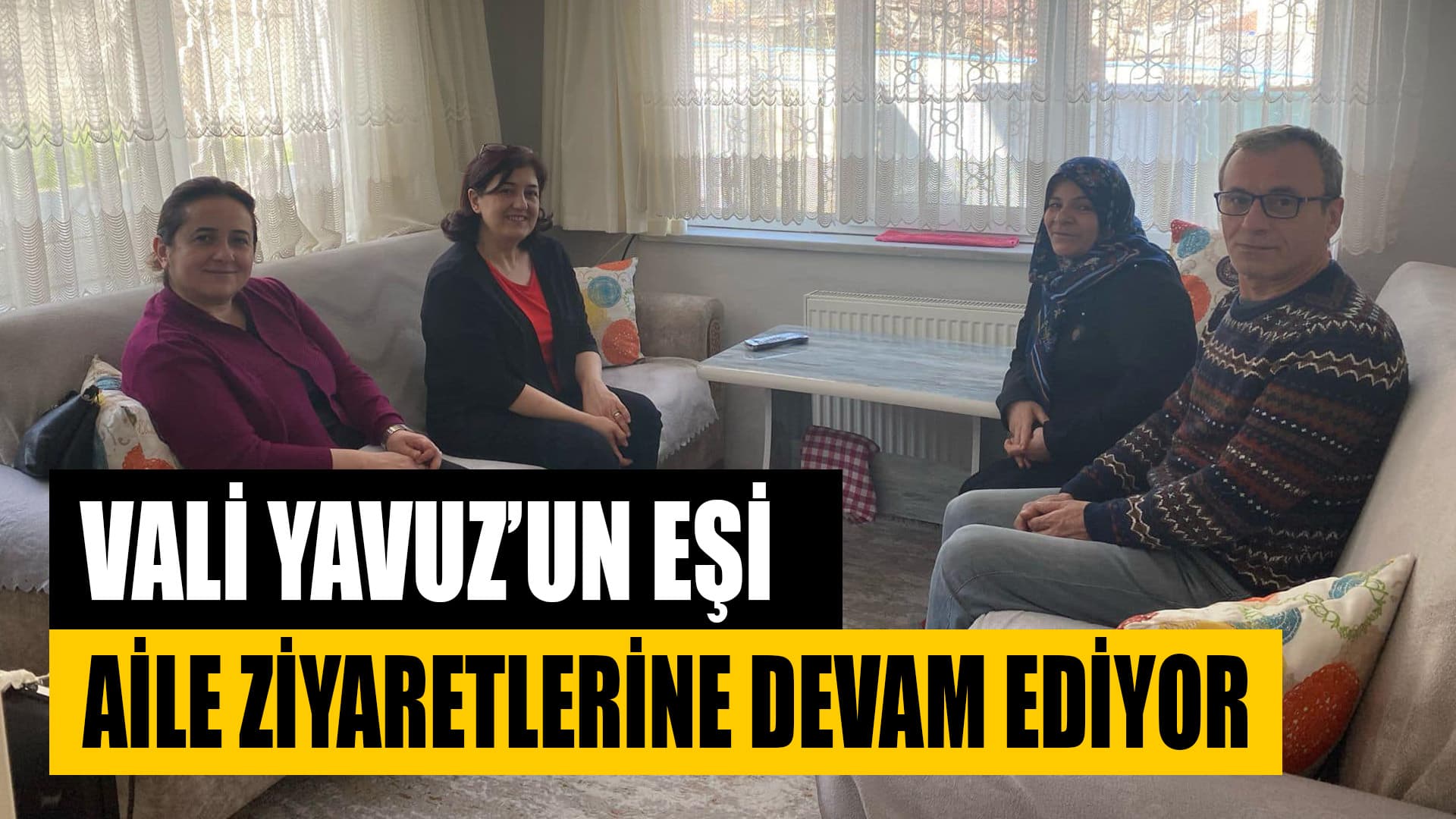 Vali Yavuz’un Eşi Aile Ziyaretlerine Devam Ediyor
