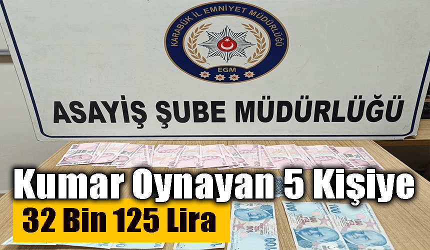 Karabük'te kumar oynayan 5 kişiye 32 bin 125 lira ceza