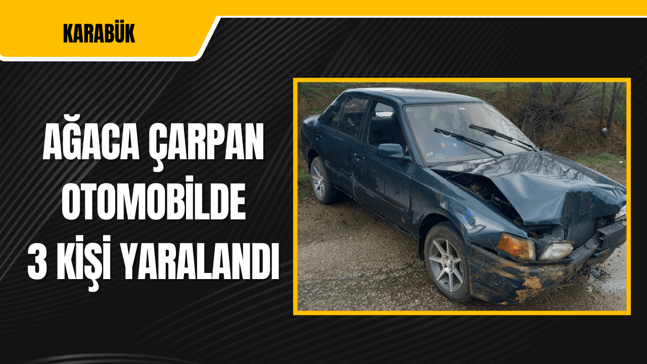 Karabük'te Ağaca Çarpan Otomobildeki 3 Kişi Yaralandı