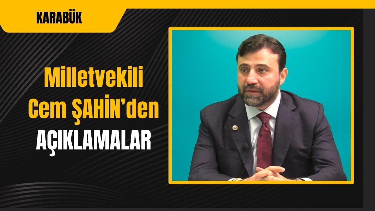 Milletvekili Cem Şahin: "Karabük'te tüm adaylarımızla iddialıyız"