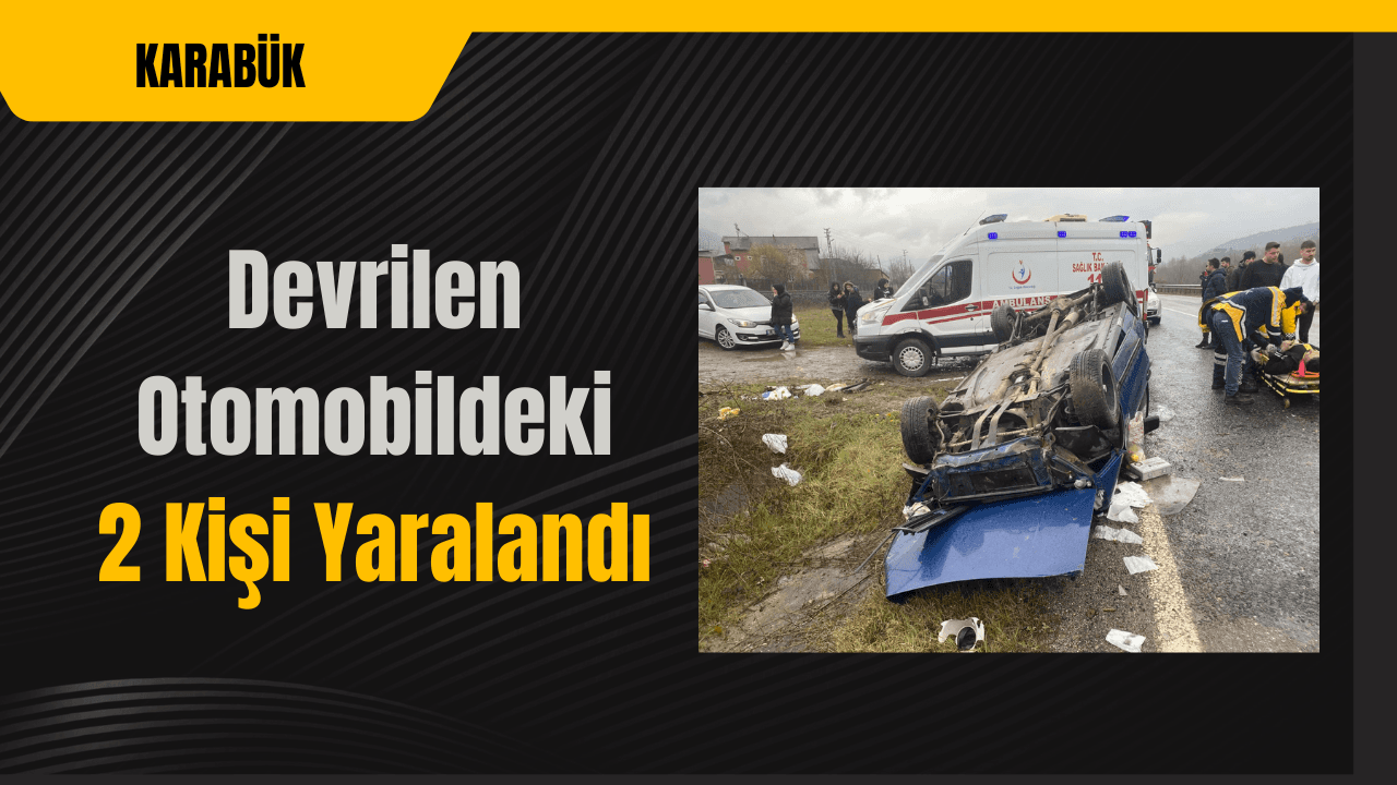 Karabük'te devrilen otomobildeki 2 kişi yaralandı
