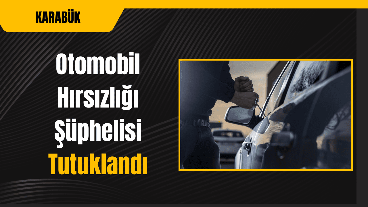 Karabük'te otomobil hırsızlığı şüphelisi tutuklandı