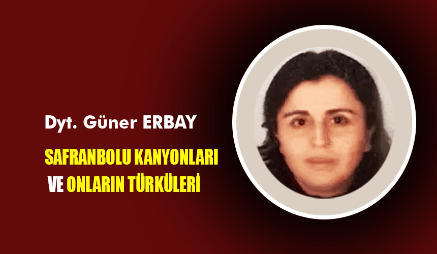 SAFRANBOLU KANYONLARI VE ONLARIN TÜRKÜLERİ