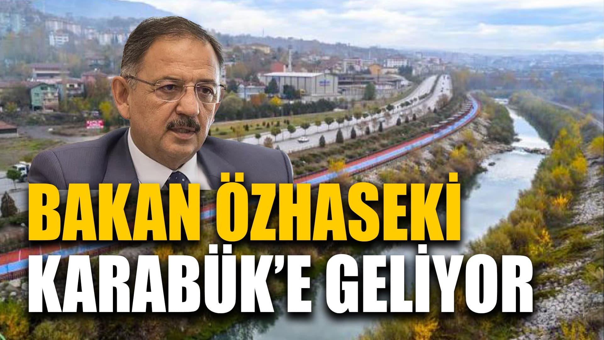 Şehircilik ve İklim Değişikliği Bakanı Özhaseki Karabük’e geliyor