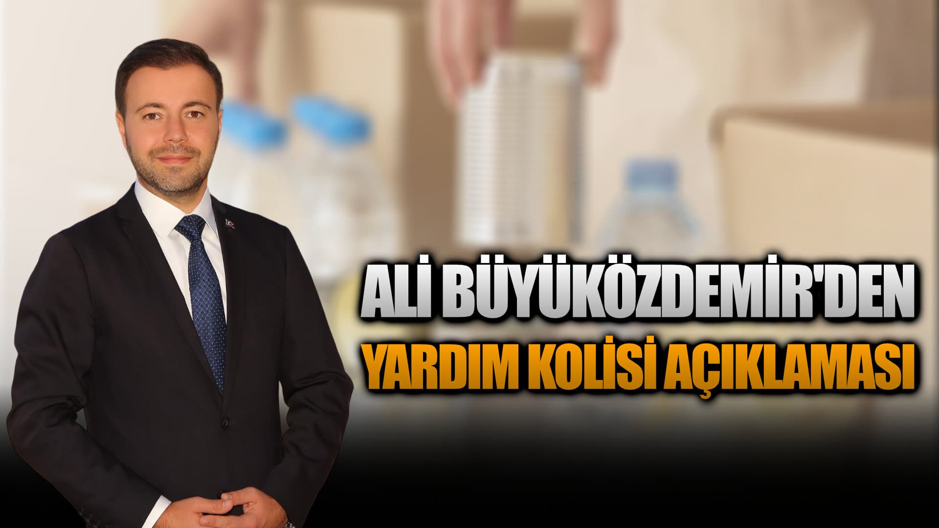 Ali Büyüközdemir'den yardım kolisi açıklaması