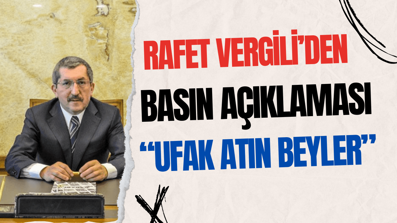 Rafet Vergili'den Yazılı Basın Açıklaması