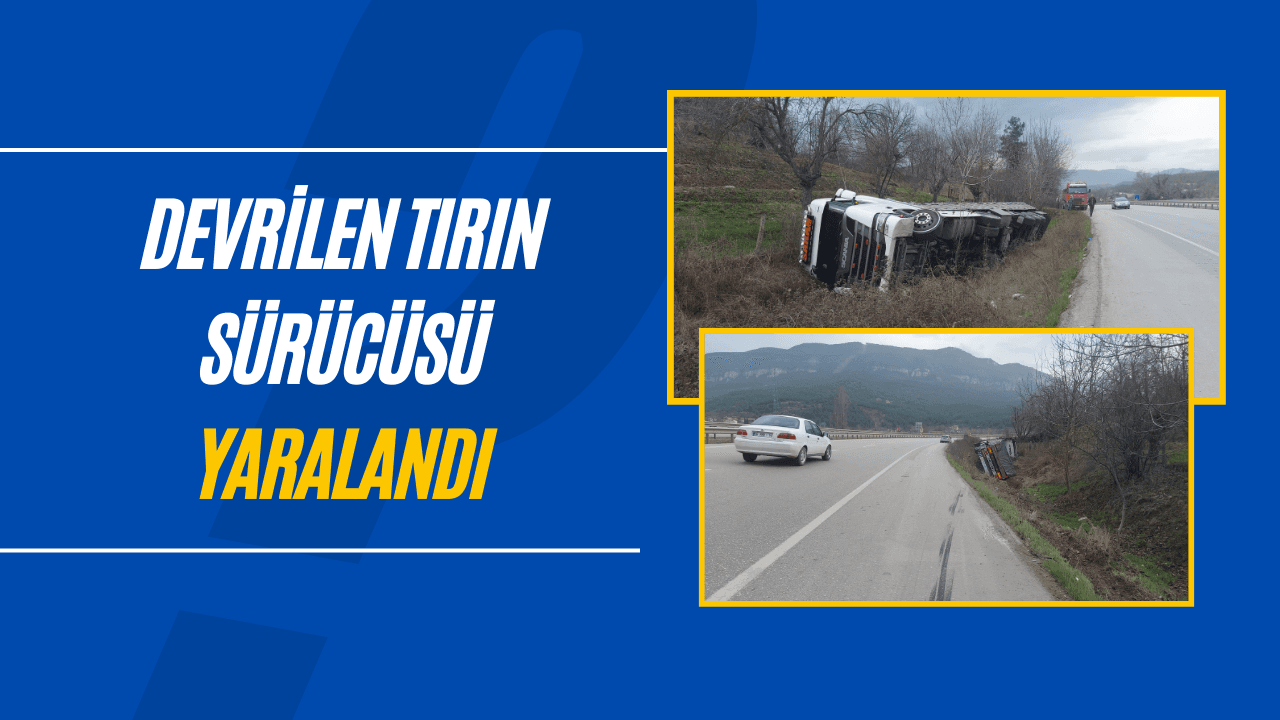 Karabük'te devrilen tırın sürücüsü yaralandı