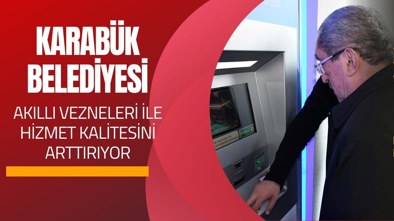 Karabük'te Akıllı Vezne Sistemleri Hizmete Başladı