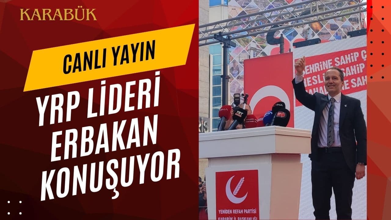 Yeniden Refah'ın Lideri Dr. Fatih Erbakan Karabük'te