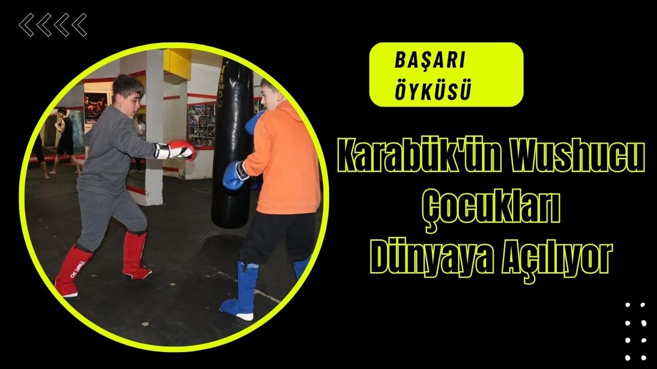 "Karabük'ün Gururu: Wushucu Gençleri Uluslararası Arenada Fırtınalar Estirmeye Hazırlanıyor"