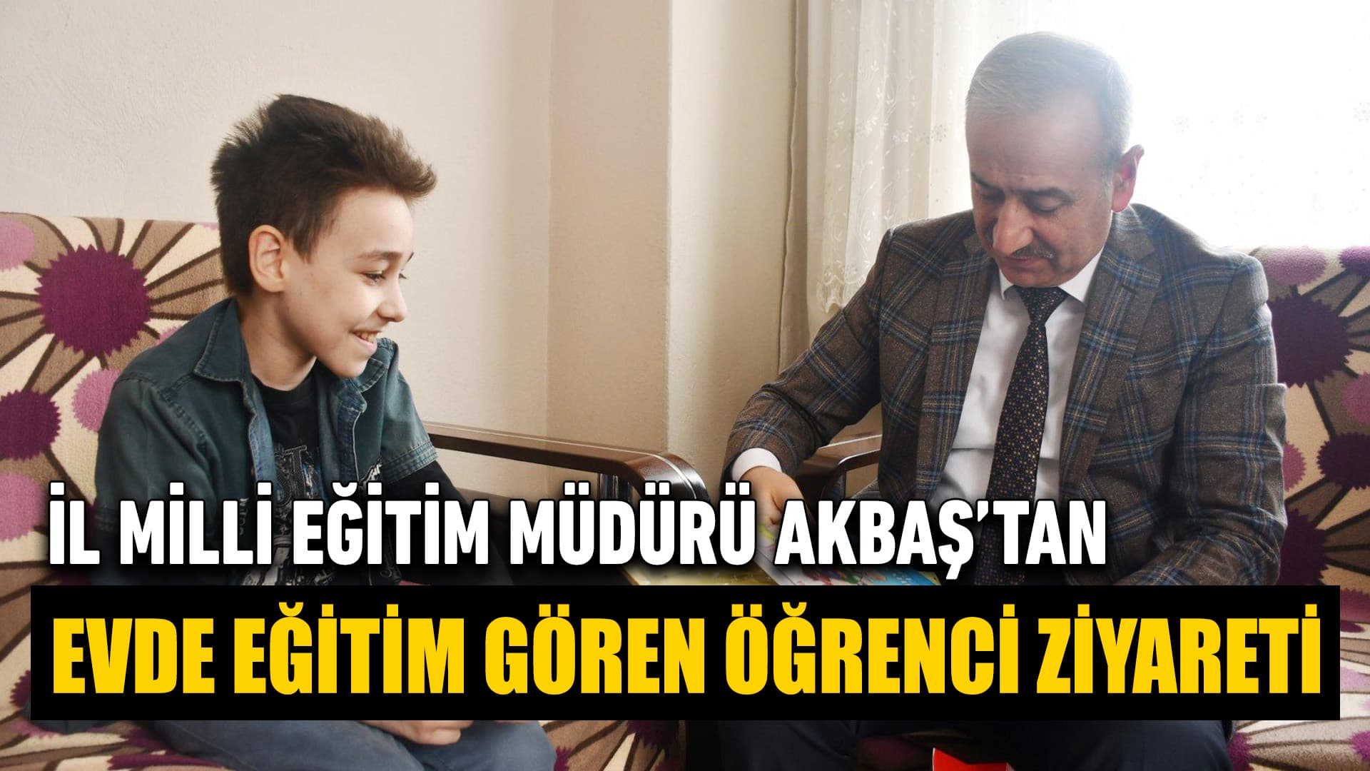 İl Milli Eğitim Müdüründen evde eğitim gören öğrenciye ziyaret