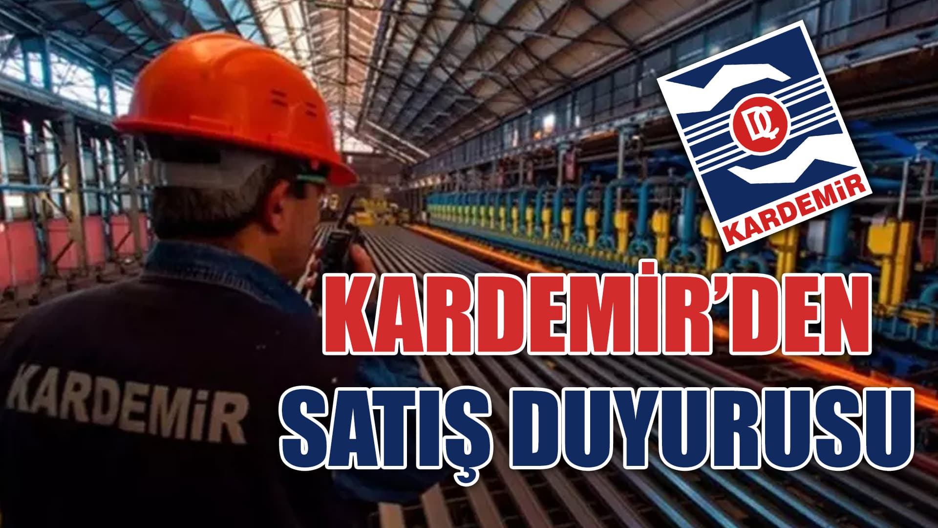 Kardemir’den (KRDMD) Satış Duyurusu!