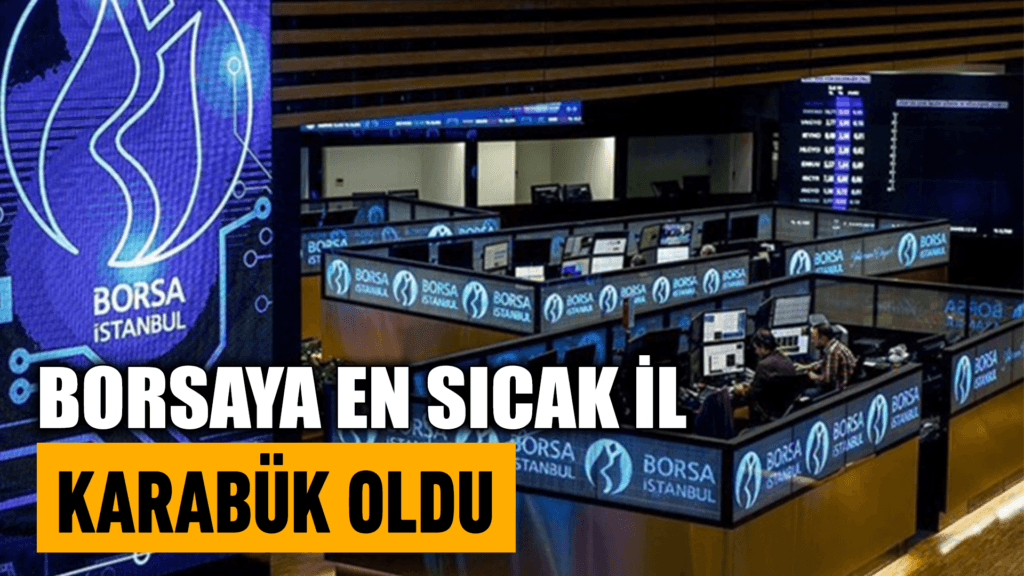 Karabük nüfusunun yüzde 16.58’inin borsada hesabı var