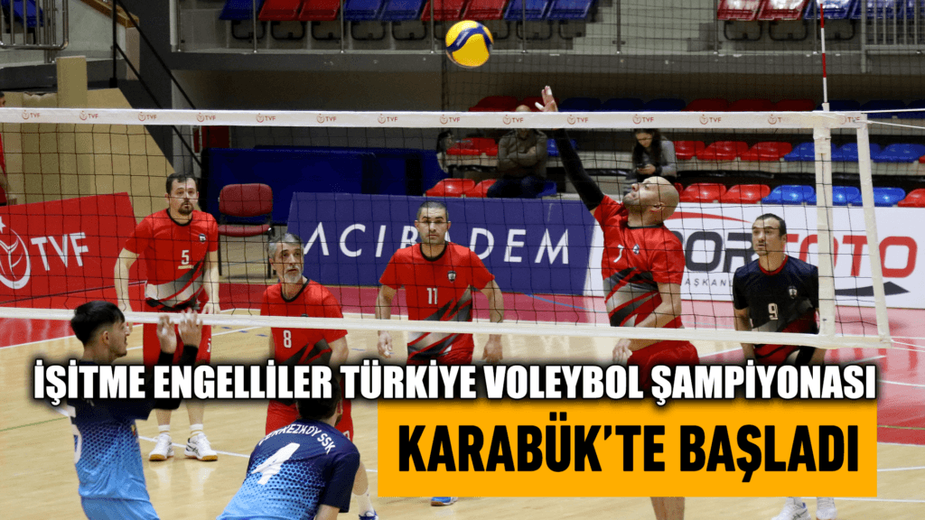 İşitme Engelliler Türkiye Voleybol Şampiyonası Karabük'te başladı