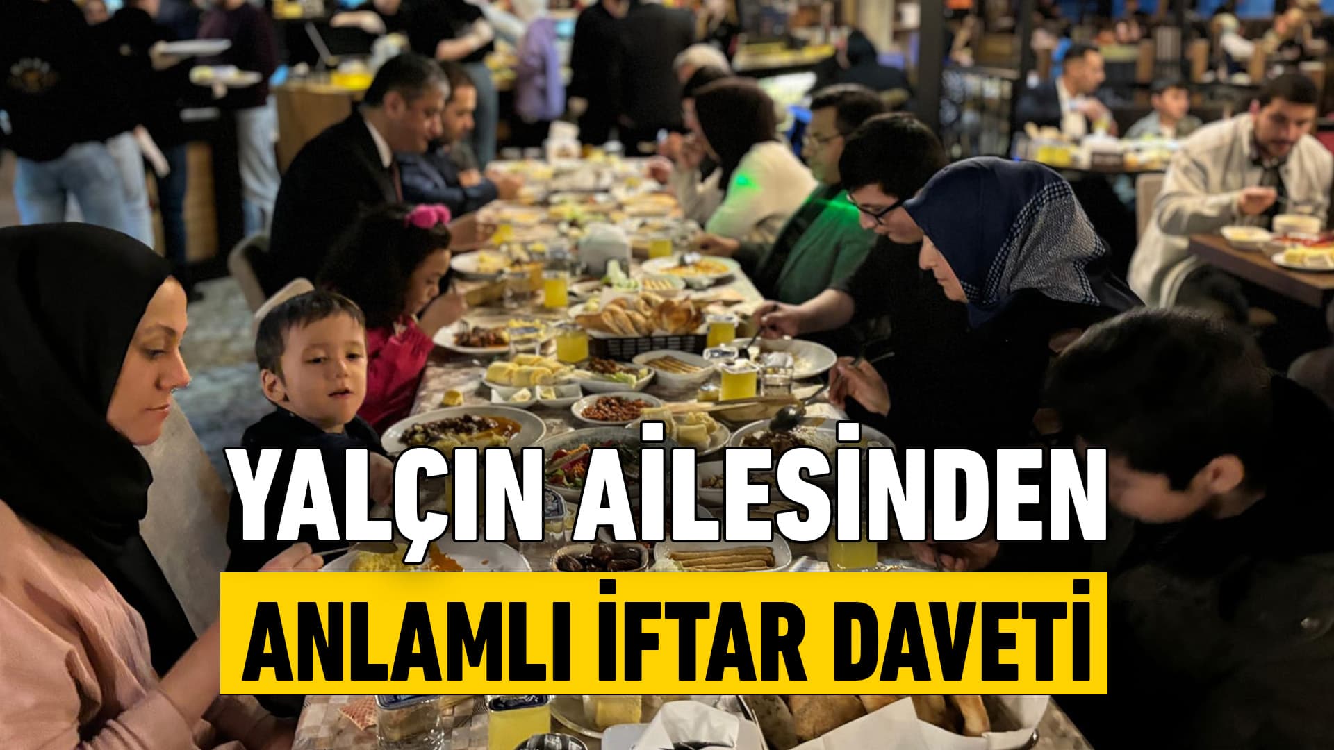 Yalçın Ailesinden Anlamlı İftar Daveti!