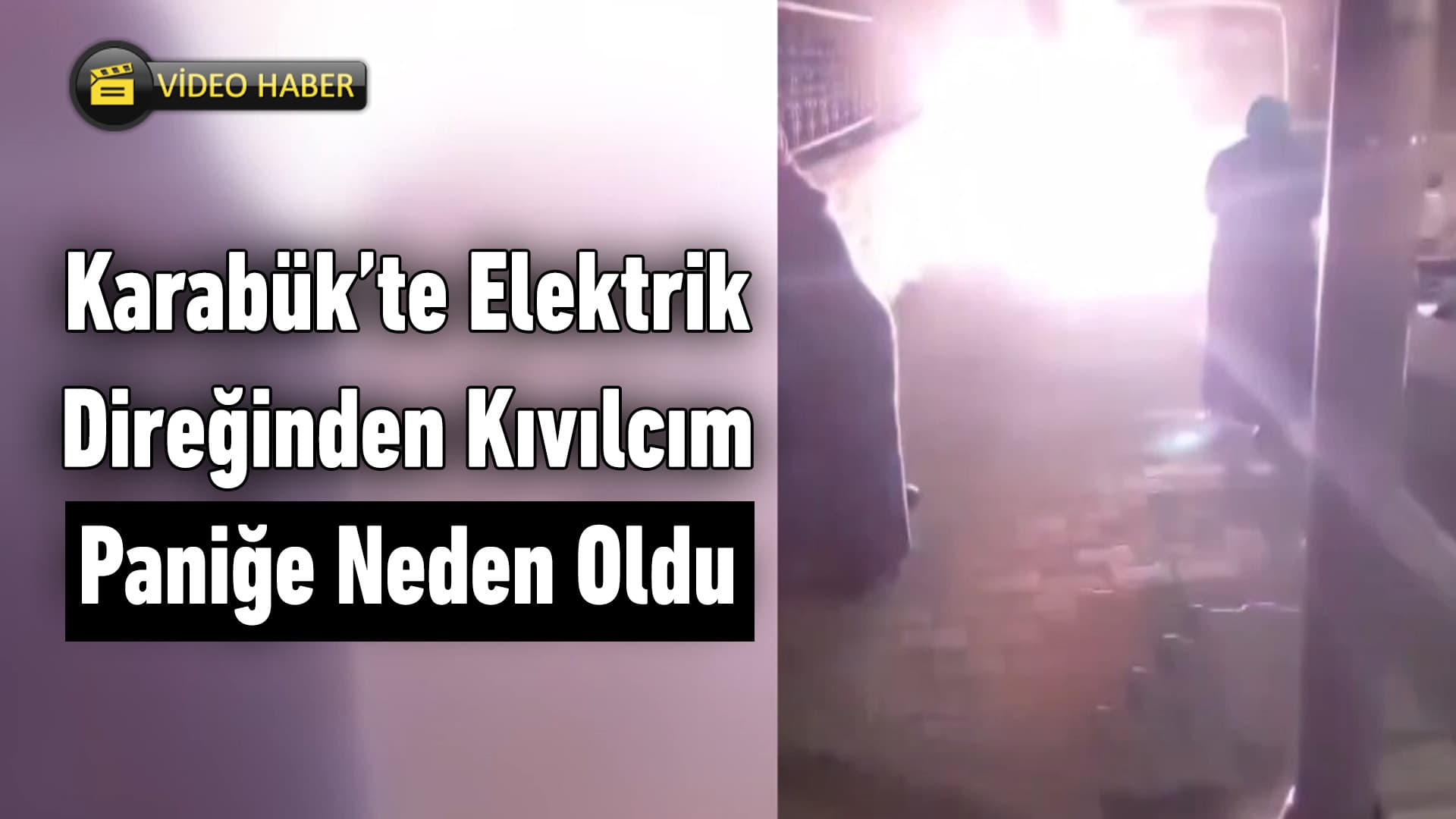 Karabük'te Elektrik Direğinden Çıkan Kıvılcım Paniğe Neden Oldu