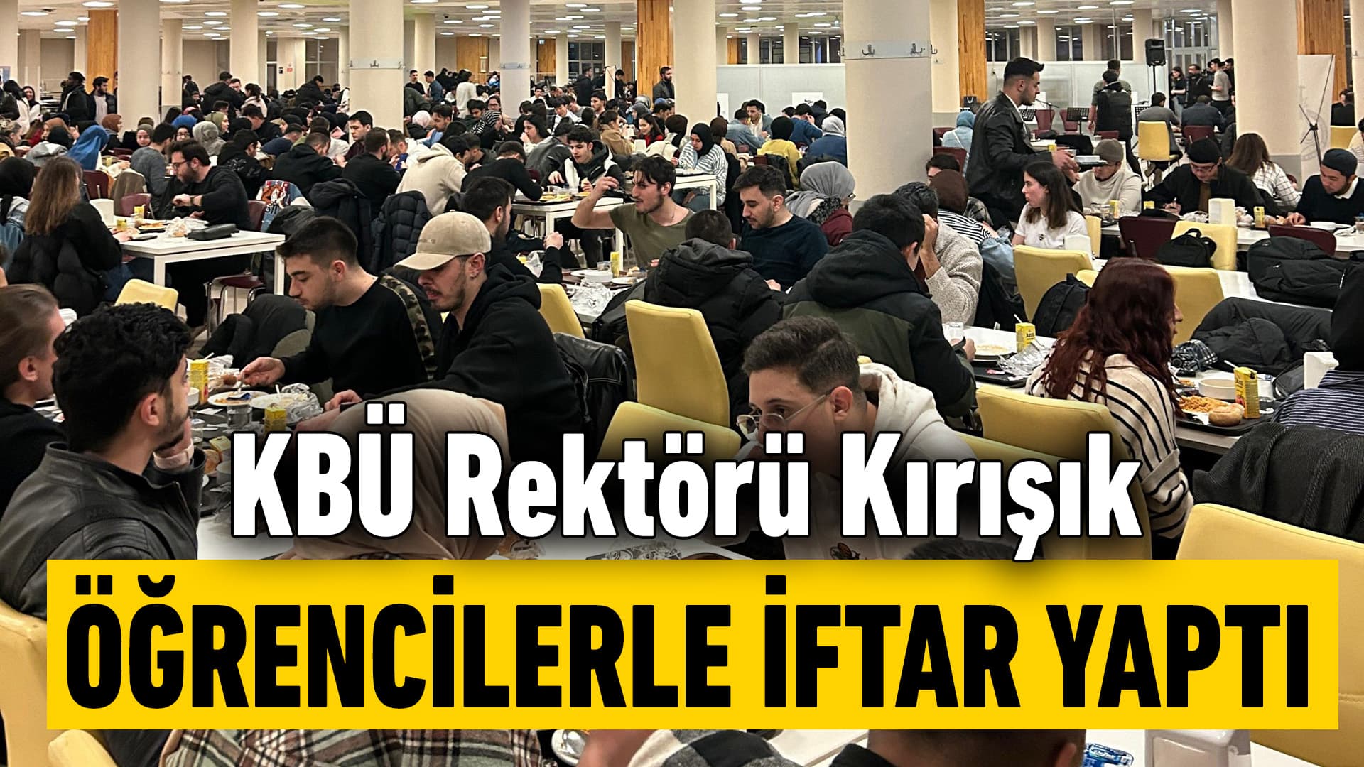 KBÜ Rektörü Kırışık Öğrencilerle İftarda Bir Araya Geldi