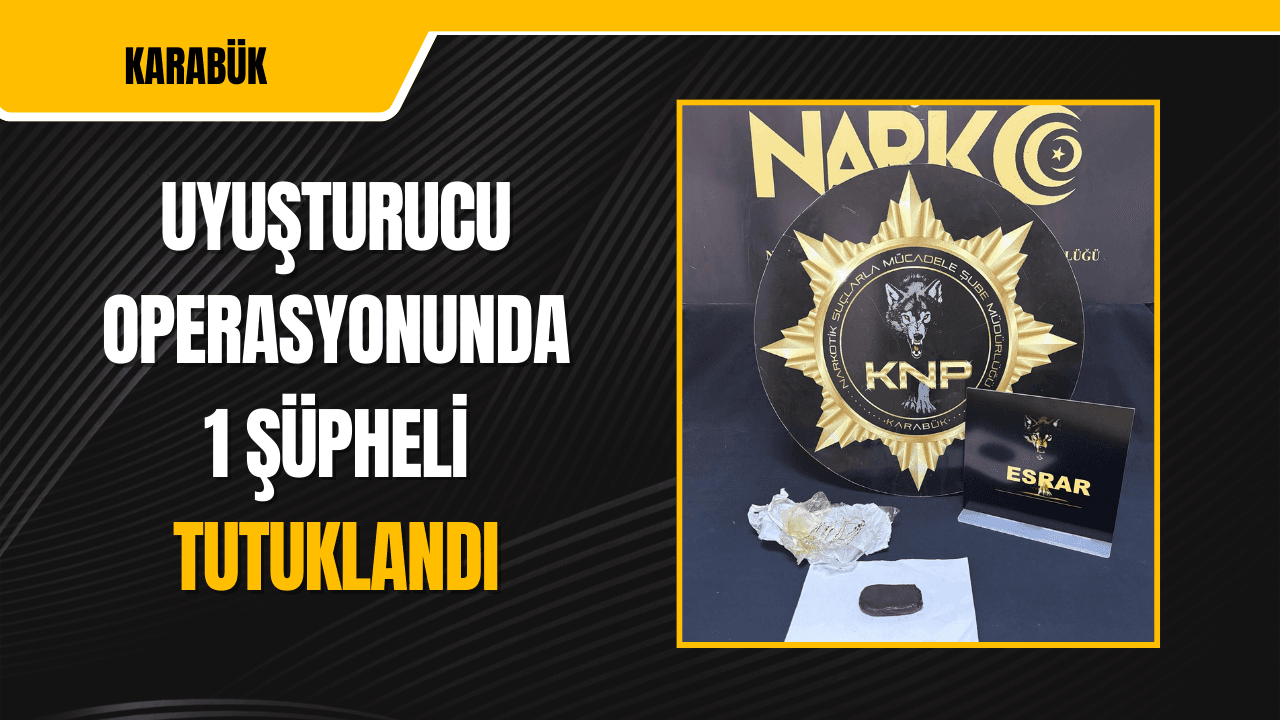 Karabük’te uyuşturucu operasyonunda 1 şüpheli tutuklandı