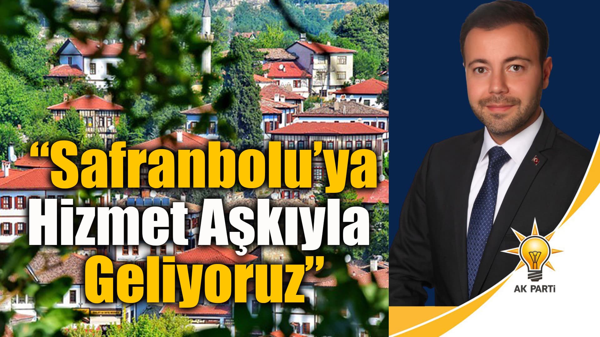 AK Parti Safranbolu Belediye Başkan Adayı Ali Büyüközdemir: “Safranbolu'ya Hizmet Aşkıyla Geliyoruz”