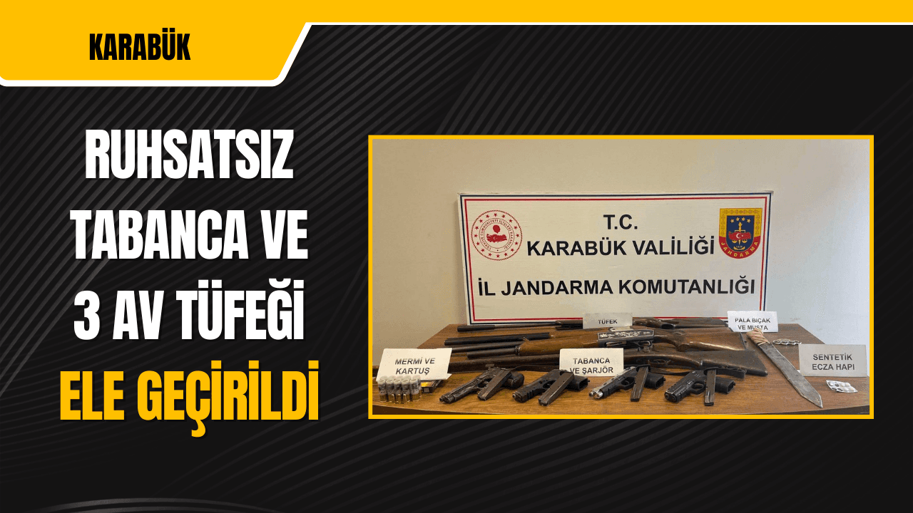 Karabük'te ruhsatsız tabanca ve 3 av tüfeği ele geçirildi